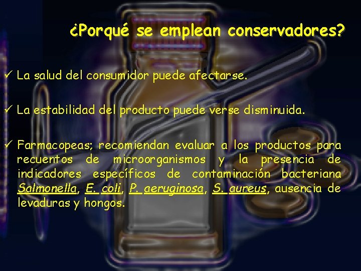 ¿Porqué se emplean conservadores? ü La salud del consumidor puede afectarse. ü La estabilidad