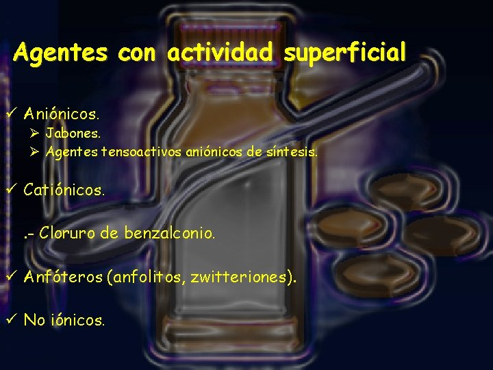 Agentes con actividad superficial ü Aniónicos. Ø Jabones. Ø Agentes tensoactivos aniónicos de síntesis.