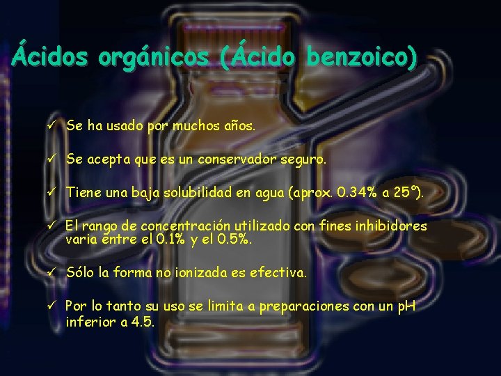 Ácidos orgánicos (Ácido benzoico) ü Se ha usado por muchos años. ü Se acepta