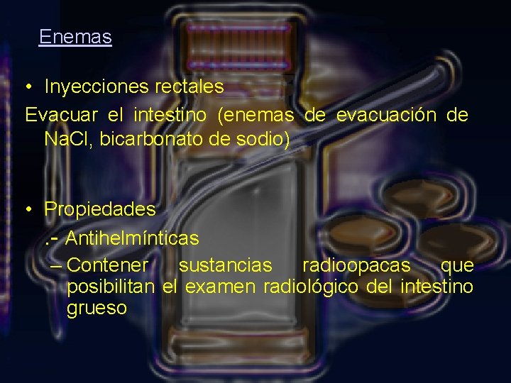 Enemas • Inyecciones rectales Evacuar el intestino (enemas de evacuación de Na. Cl, bicarbonato