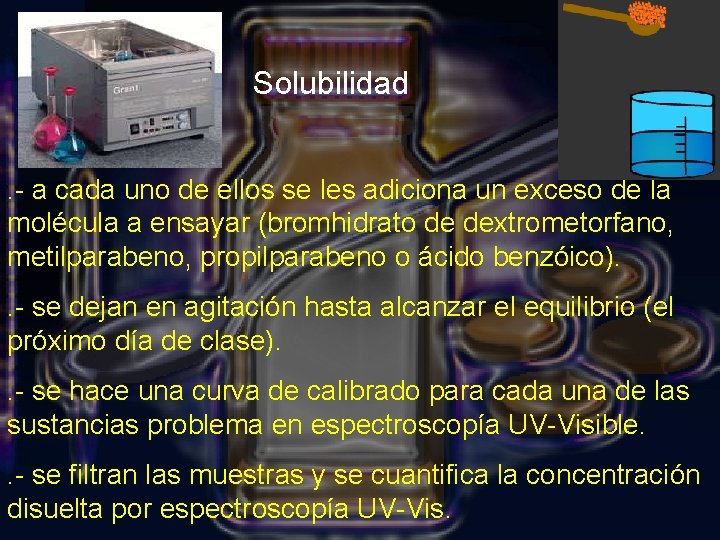 Solubilidad. - a cada uno de ellos se les adiciona un exceso de la