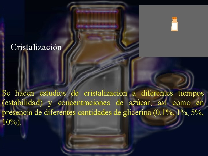 Cristalización Se hacen estudios de cristalización a diferentes tiempos (estabilidad) y concentraciones de azúcar,