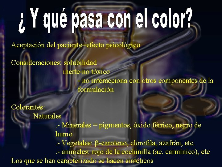 Aceptación del paciente=efecto psicológico Consideraciones: solubilidad inerte-no tóxico - no interacciona con otros componentes