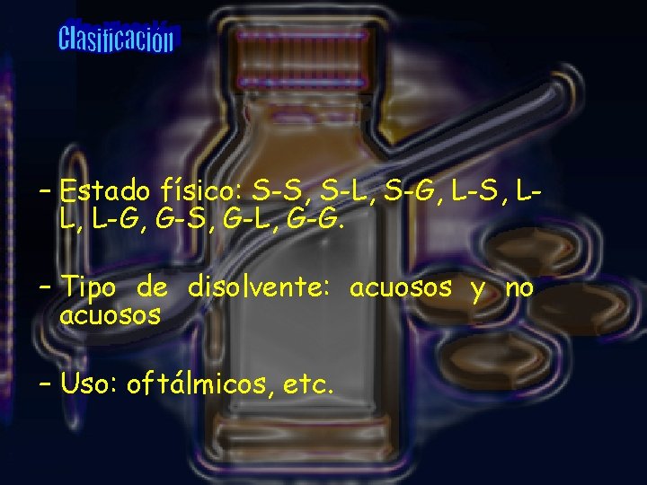 – Estado físico: S-S, S-L, S-G, L-S, LL, L-G, G-S, G-L, G-G. – Tipo