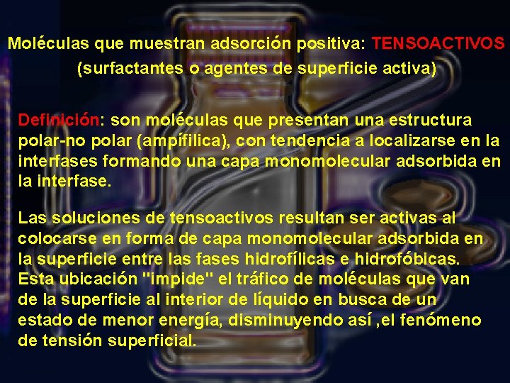 Moléculas que muestran adsorción positiva: TENSOACTIVOS (surfactantes o agentes de superficie activa) Definición: son