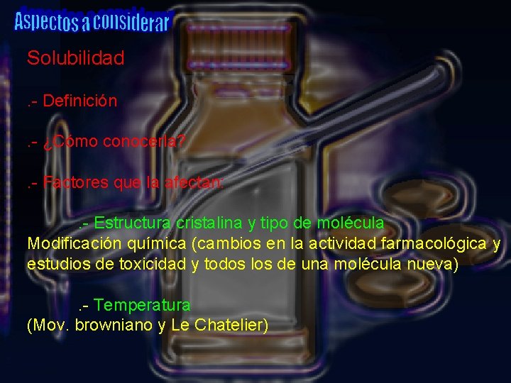 Solubilidad. - Definición. - ¿Cómo conocerla? . - Factores que la afectan: . -