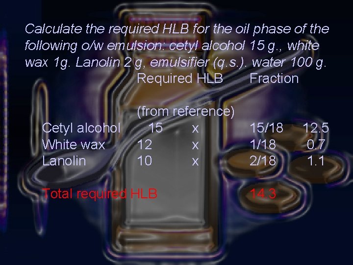 Calculate the required HLB for the oil phase of the following o/w emulsion: cetyl