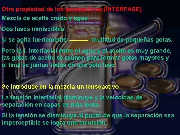 Otra propiedad de los tensoactivos (INTERFASE) Mezcla de aceite crudo y agua Dos fases