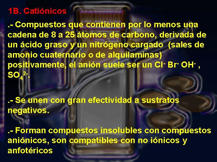 1 B. Catiónicos. - Compuestos que contienen por lo menos una cadena de 8