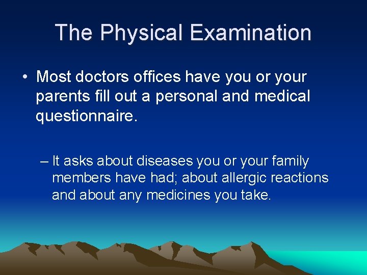 The Physical Examination • Most doctors offices have you or your parents fill out