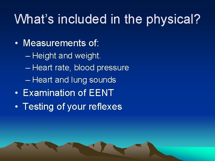 What’s included in the physical? • Measurements of: – Height and weight. – Heart