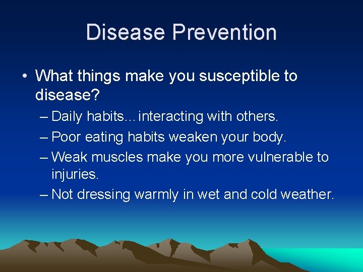 Disease Prevention • What things make you susceptible to disease? – Daily habits…interacting with