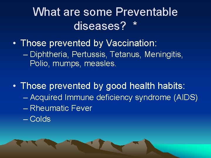 What are some Preventable diseases? * • Those prevented by Vaccination: – Diphtheria, Pertussis,