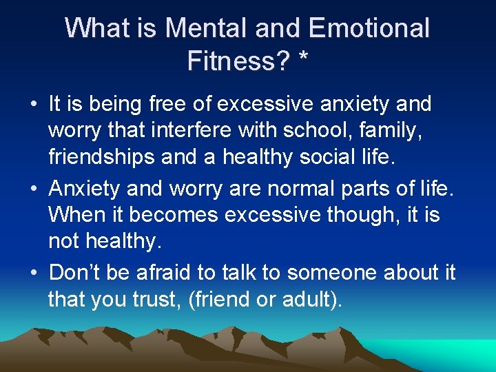 What is Mental and Emotional Fitness? * • It is being free of excessive
