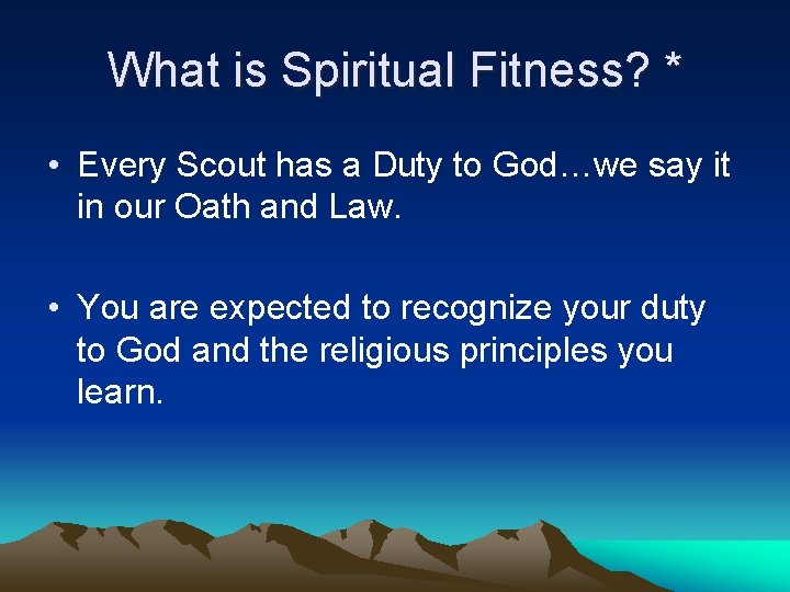 What is Spiritual Fitness? * • Every Scout has a Duty to God…we say