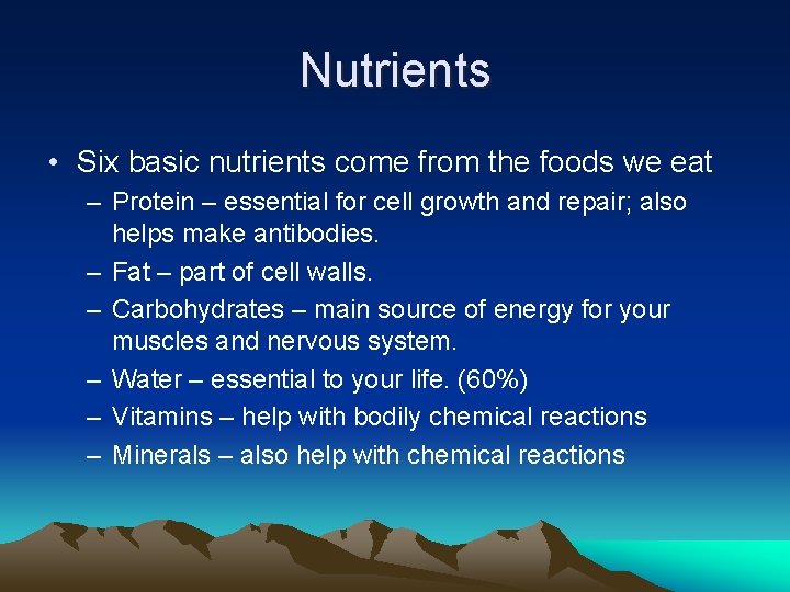 Nutrients • Six basic nutrients come from the foods we eat – Protein –