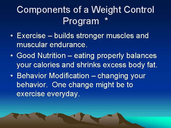Components of a Weight Control Program * • Exercise – builds stronger muscles and