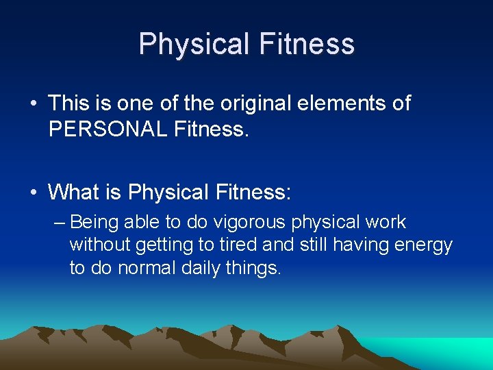 Physical Fitness • This is one of the original elements of PERSONAL Fitness. •