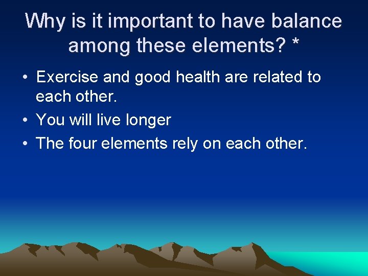 Why is it important to have balance among these elements? * • Exercise and