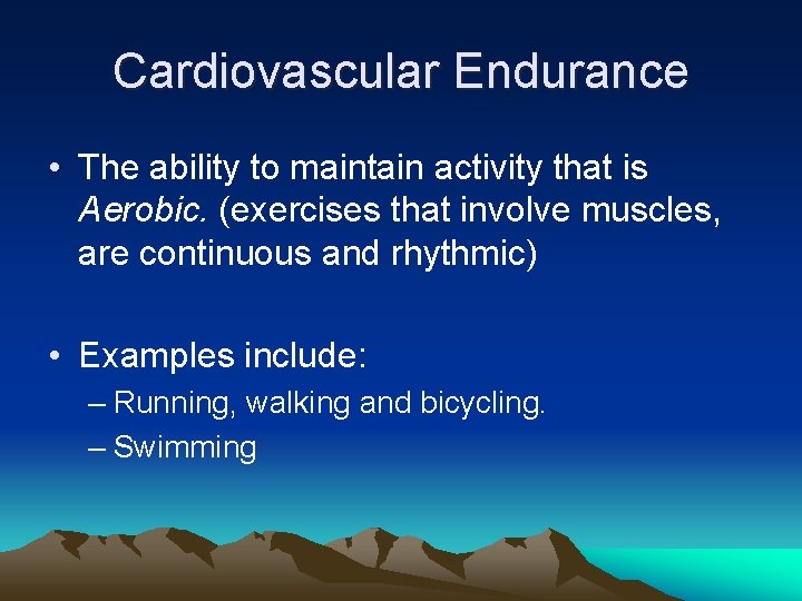 Cardiovascular Endurance • The ability to maintain activity that is Aerobic. (exercises that involve