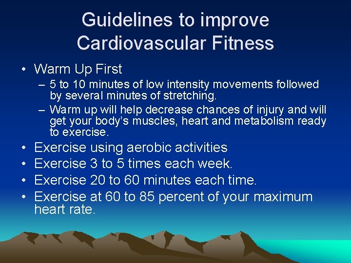 Guidelines to improve Cardiovascular Fitness • Warm Up First – 5 to 10 minutes