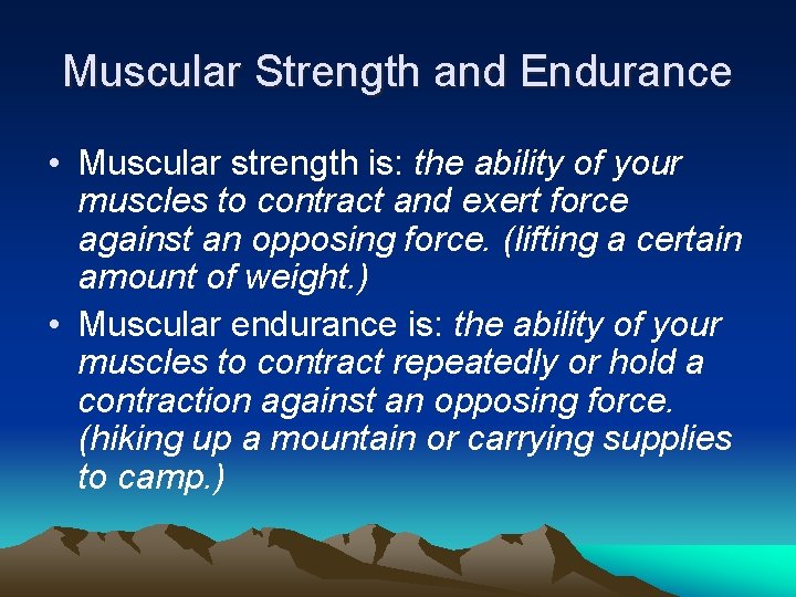 Muscular Strength and Endurance • Muscular strength is: the ability of your muscles to