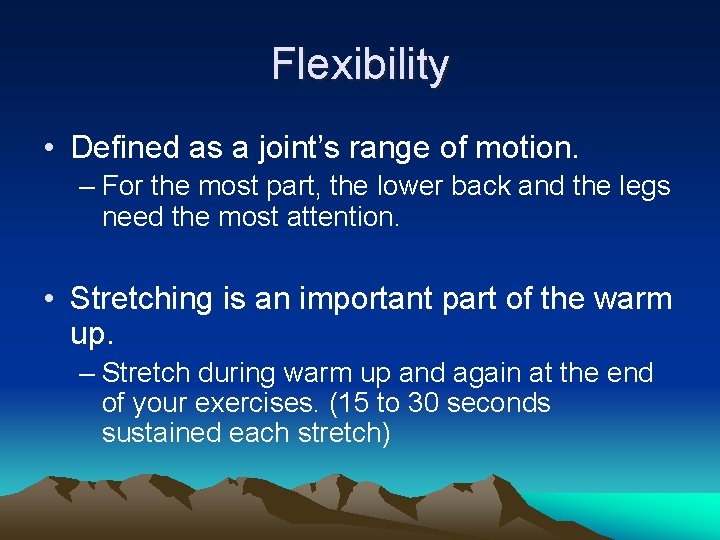 Flexibility • Defined as a joint’s range of motion. – For the most part,