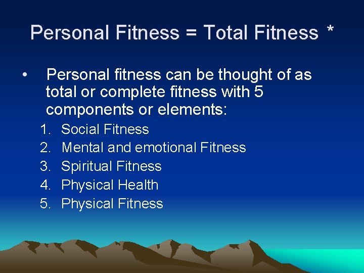 Personal Fitness = Total Fitness * • Personal fitness can be thought of as