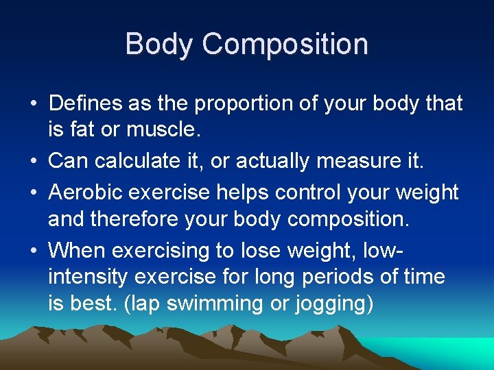 Body Composition • Defines as the proportion of your body that is fat or