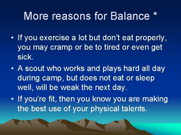 More reasons for Balance * • If you exercise a lot but don’t eat