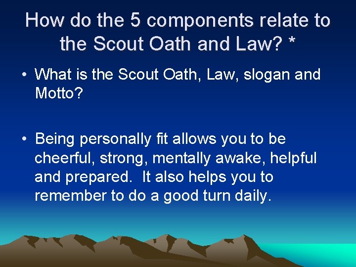 How do the 5 components relate to the Scout Oath and Law? * •