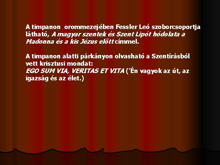 A timpanon orommezejében Fessler Leó szoborcsoportja látható, A magyar szentek és Szent Lipót hódolata