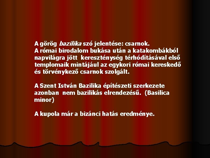 A görög bazilika szó jelentése: csarnok. A római birodalom bukása után a katakombákból napvilágra