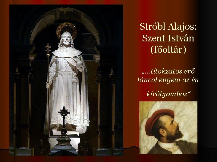 Stróbl Alajos: Szent István (főoltár) „…titokzatos erő láncol engem az én királyomhoz” 