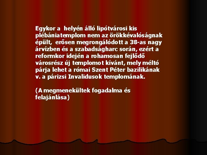 Egykor a helyén álló lipótvárosi kis plébániatemplom nem az örökkévalóságnak épült, erősen megrongálódott a