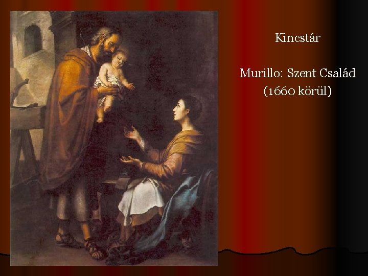 Kincstár Murillo: Szent Család (1660 körül) 