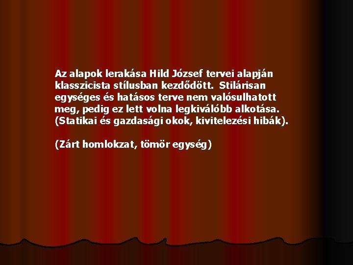 Az alapok lerakása Hild József tervei alapján klasszicista stílusban kezdődött. Stilárisan egységes és hatásos