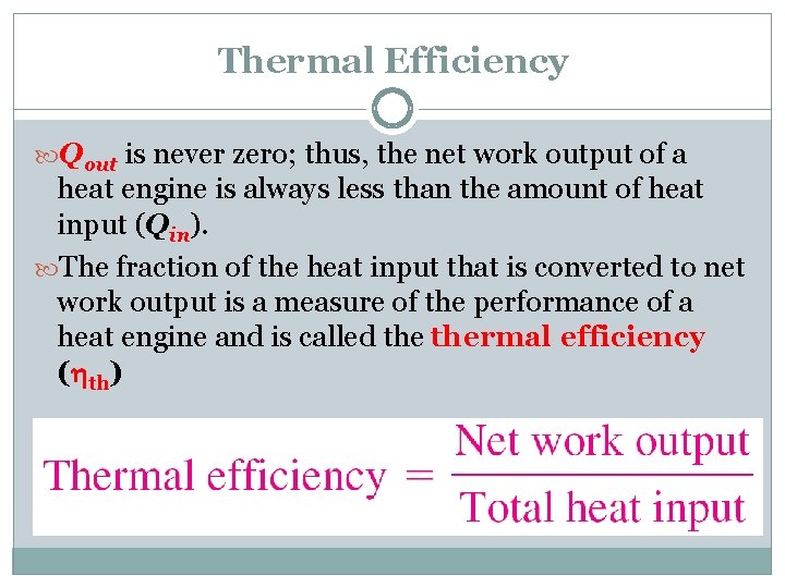 Thermal Efficiency Qout is never zero; thus, the net work output of a heat