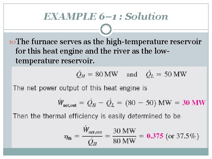 EXAMPLE 6– 1 : Solution The furnace serves as the high-temperature reservoir for this