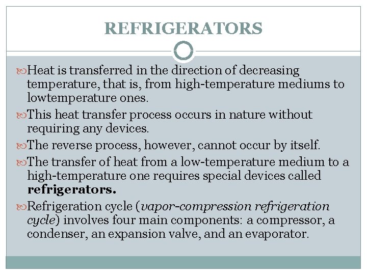 REFRIGERATORS Heat is transferred in the direction of decreasing temperature, that is, from high-temperature