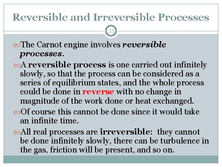 Reversible and Irreversible Processes 35 The Carnot engine involves reversible processes. A reversible process