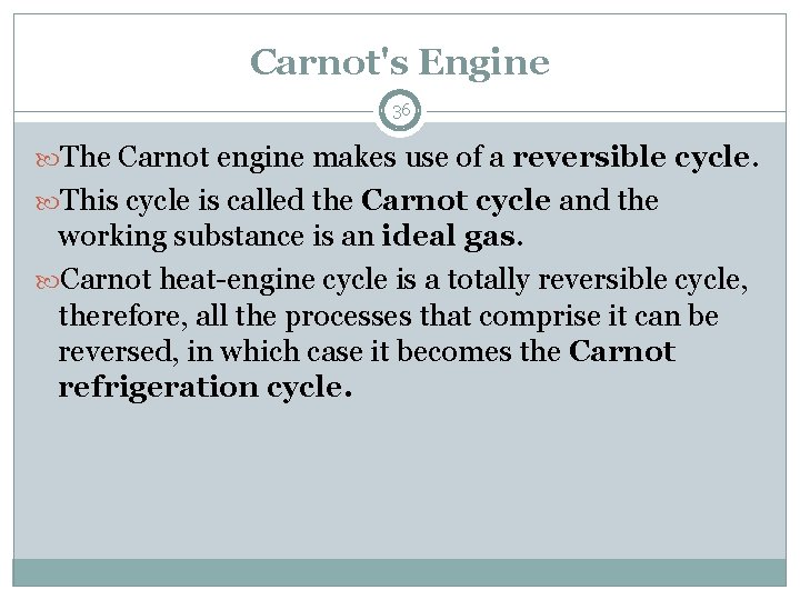 Carnot's Engine 36 The Carnot engine makes use of a reversible cycle. This cycle