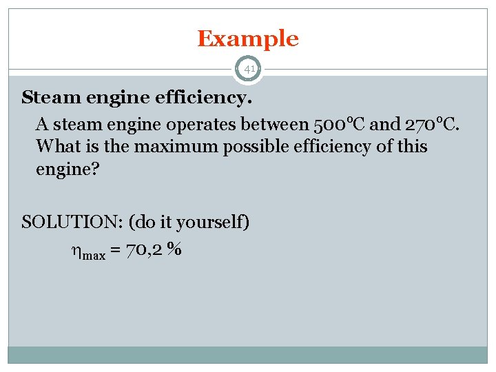 Example 41 Steam engine efficiency. A steam engine operates between 500 o. C and