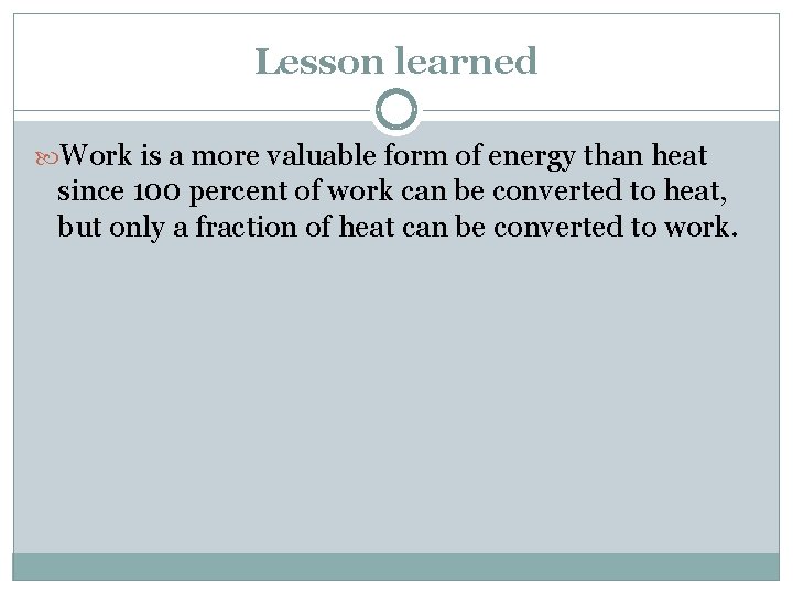 Lesson learned Work is a more valuable form of energy than heat since 100