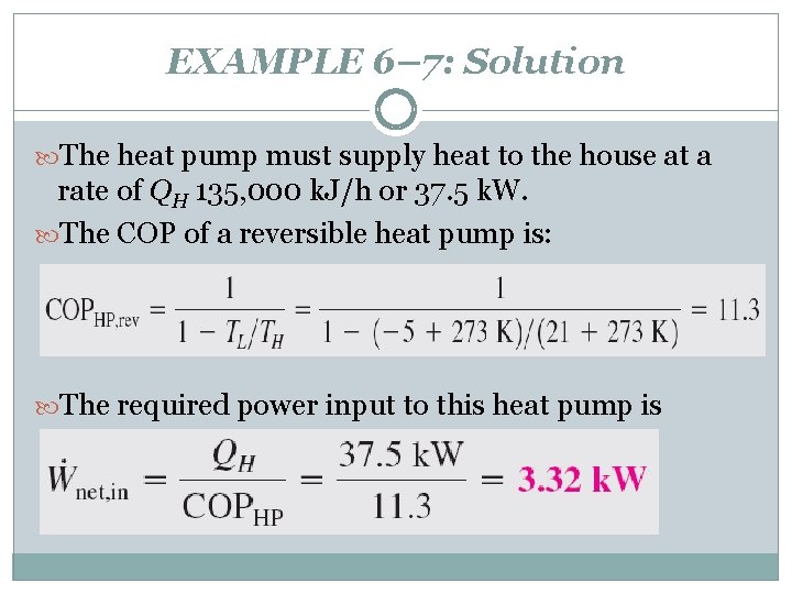 EXAMPLE 6– 7: Solution The heat pump must supply heat to the house at