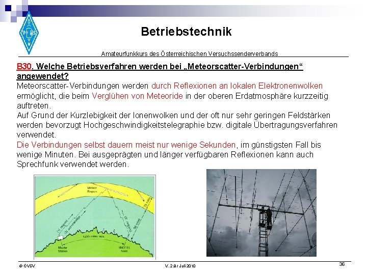 Betriebstechnik Amateurfunkkurs des Österreichischen Versuchssenderverbands B 30. Welche Betriebsverfahren werden bei „Meteorscatter-Verbindungen“ angewendet? Meteorscatter-Verbindungen