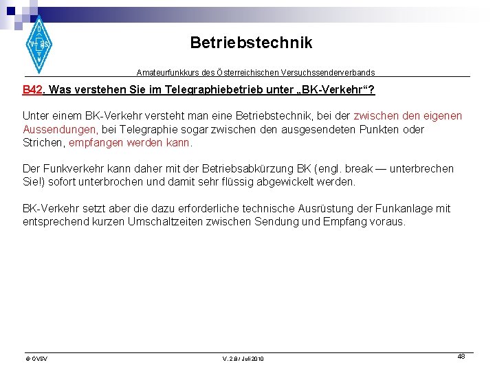 Betriebstechnik Amateurfunkkurs des Österreichischen Versuchssenderverbands B 42. Was verstehen Sie im Telegraphiebetrieb unter „BK-Verkehr“?