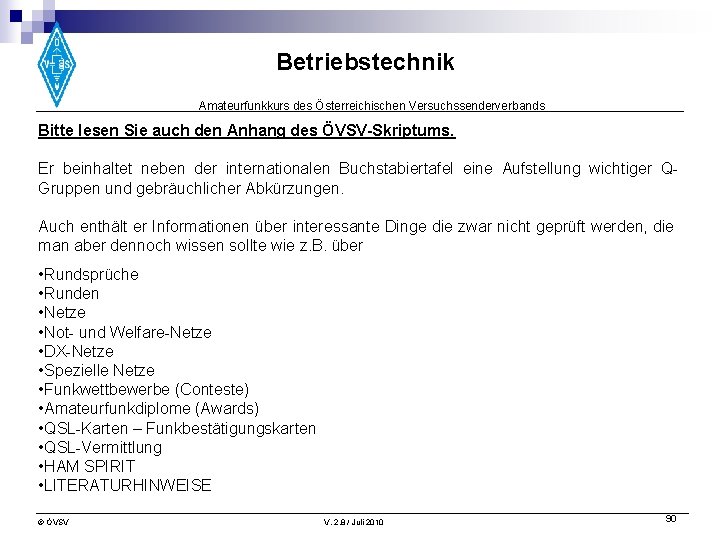 Betriebstechnik Amateurfunkkurs des Österreichischen Versuchssenderverbands Bitte lesen Sie auch den Anhang des ÖVSV-Skriptums. Er