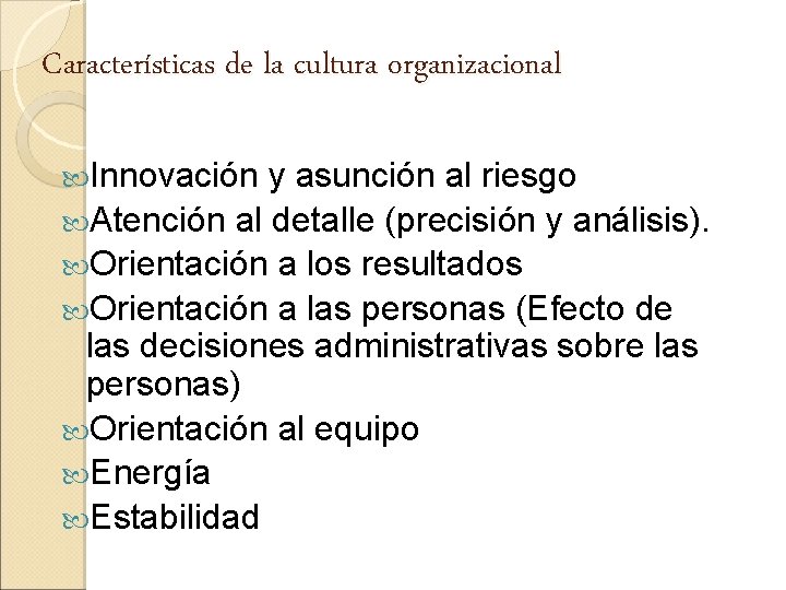 Características de la cultura organizacional Innovación y asunción al riesgo Atención al detalle (precisión