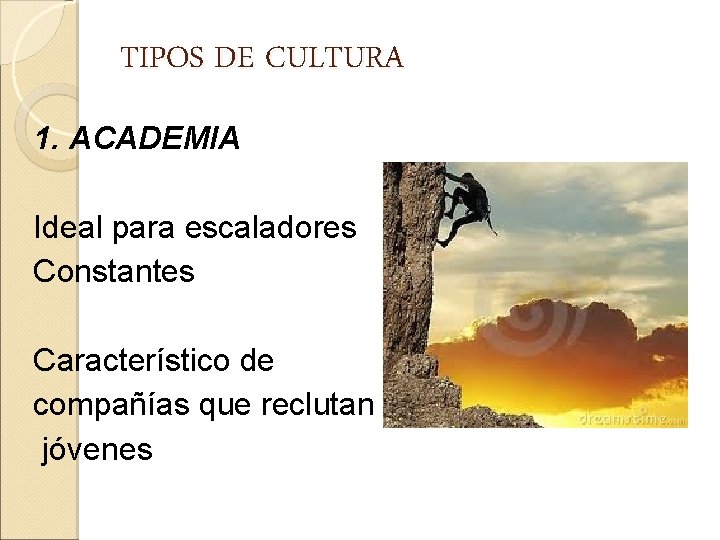 TIPOS DE CULTURA 1. ACADEMIA Ideal para escaladores Constantes Característico de compañías que reclutan